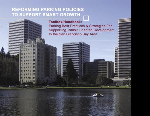 Reforming Parking Policies to Support Smart Growth – Toolbox/Handbook: Parking Best Practices & Strategies For Supporting Transit Oriented Development In the San Francisco Bay Area